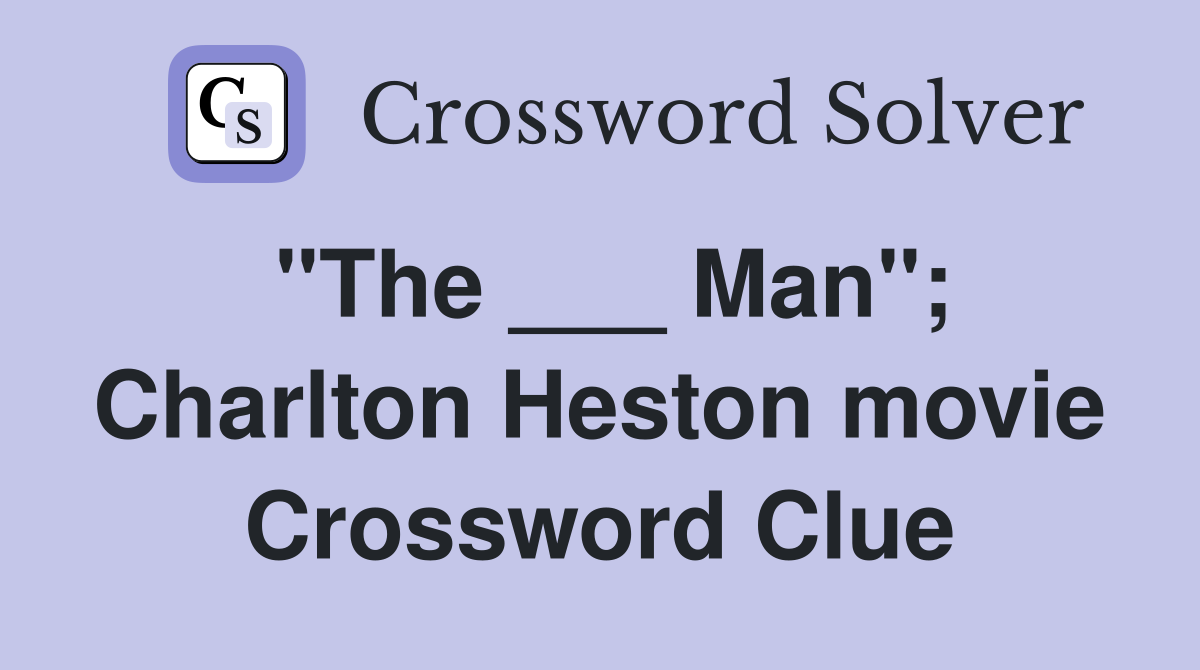"The ___ Man"; Charlton Heston movie Crossword Clue