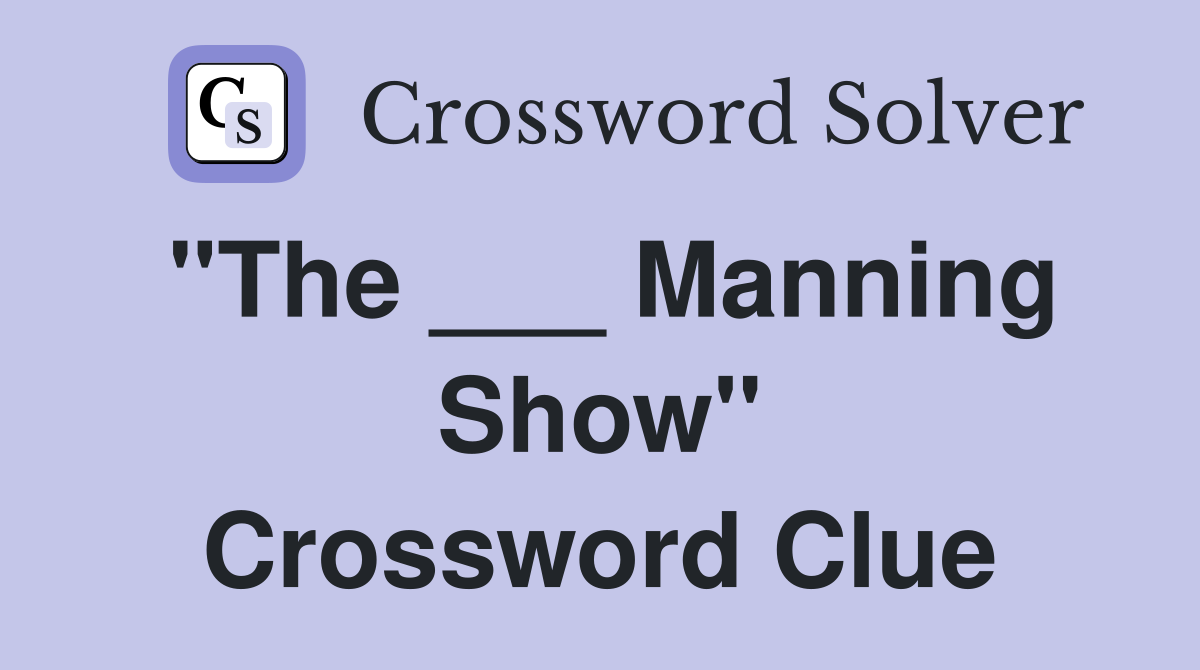 "The ___ Manning Show" Crossword Clue