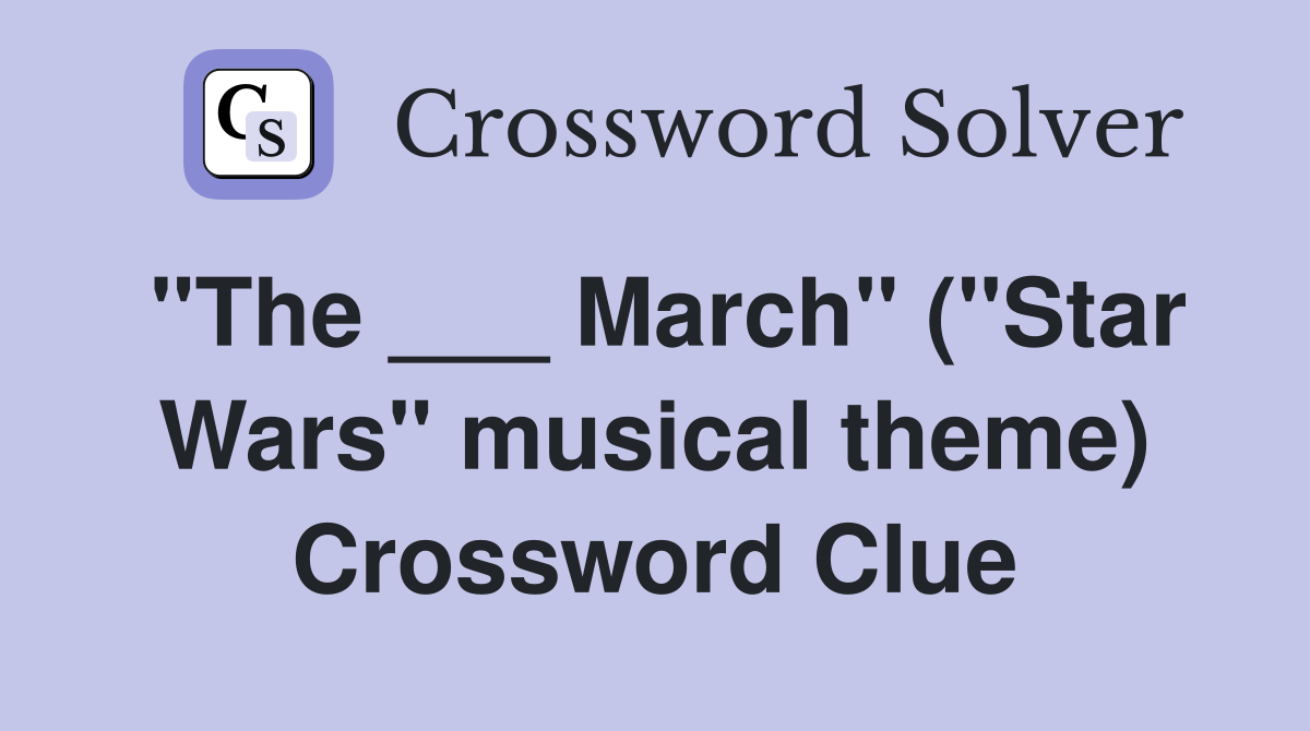 "The ___ March" ("Star Wars" musical theme) Crossword Clue