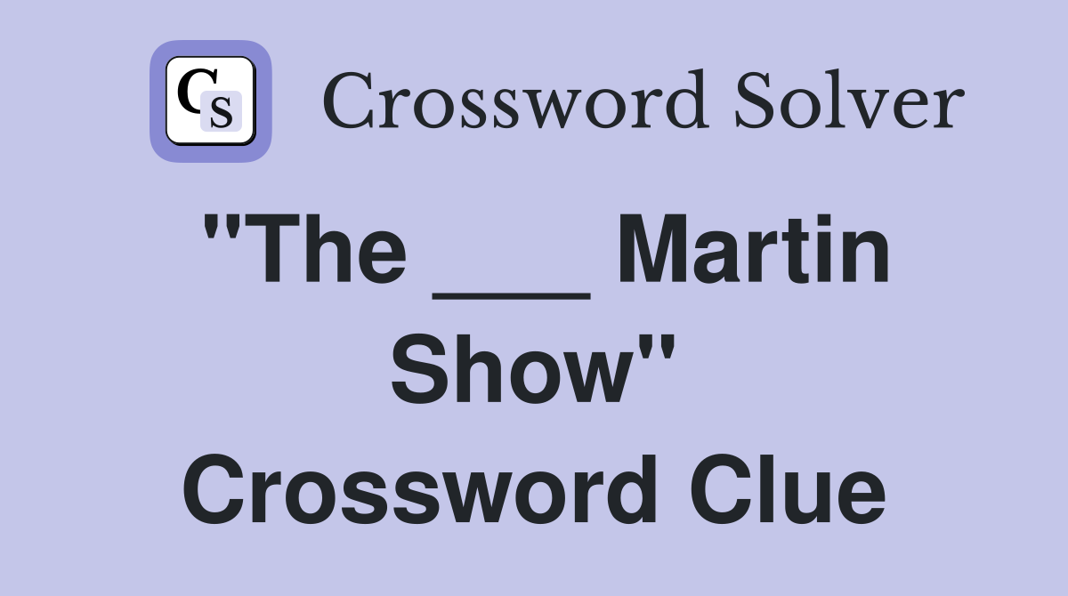 "The ___ Martin Show" Crossword Clue
