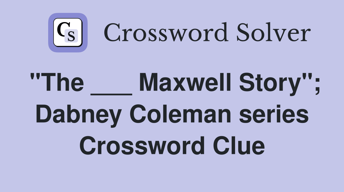 "The ___ Maxwell Story"; Dabney Coleman series Crossword Clue