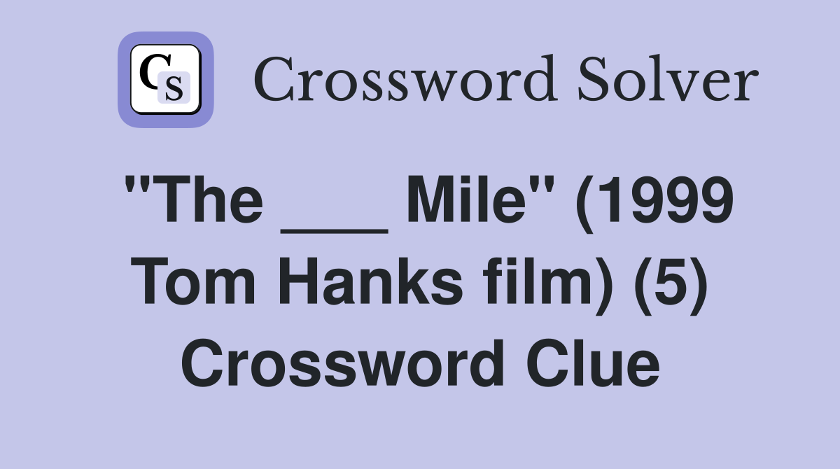 "The ___ Mile" (1999 Tom Hanks film) (5) Crossword Clue