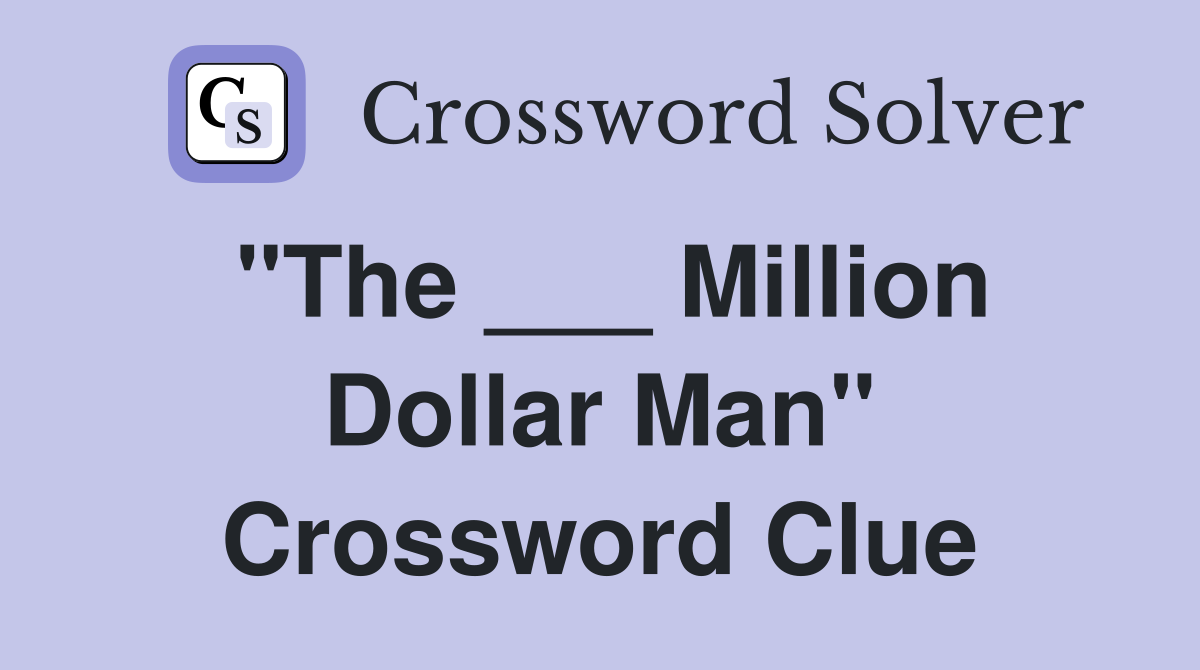 "The ___ Million Dollar Man" Crossword Clue