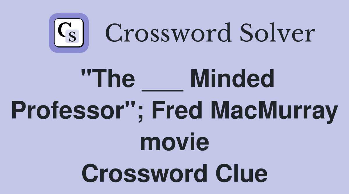 "The ___ Minded Professor"; Fred MacMurray movie Crossword Clue