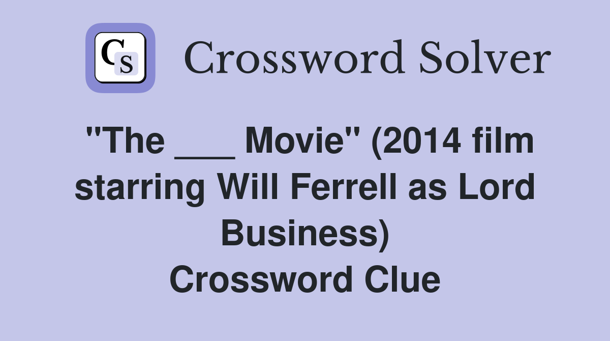 "The ___ Movie" (2014 film starring Will Ferrell as Lord Business) Crossword Clue