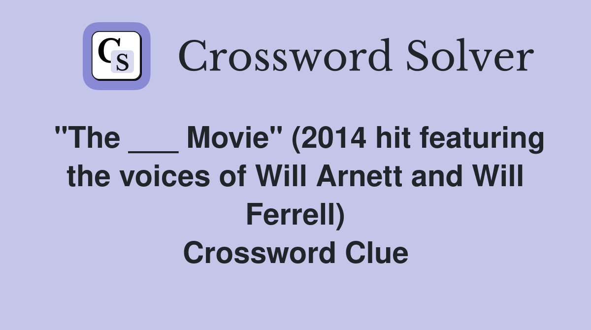 "The ___ Movie" (2014 hit featuring the voices of Will Arnett and Will Ferrell) Crossword Clue