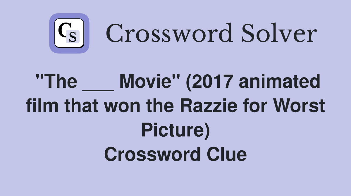 "The ___ Movie" (2017 animated film that won the Razzie for Worst Picture) Crossword Clue