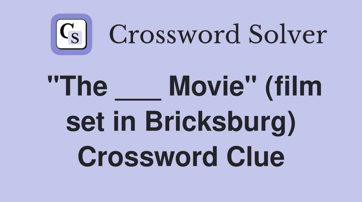 "The ___ Movie" (film set in Bricksburg) Crossword Clue