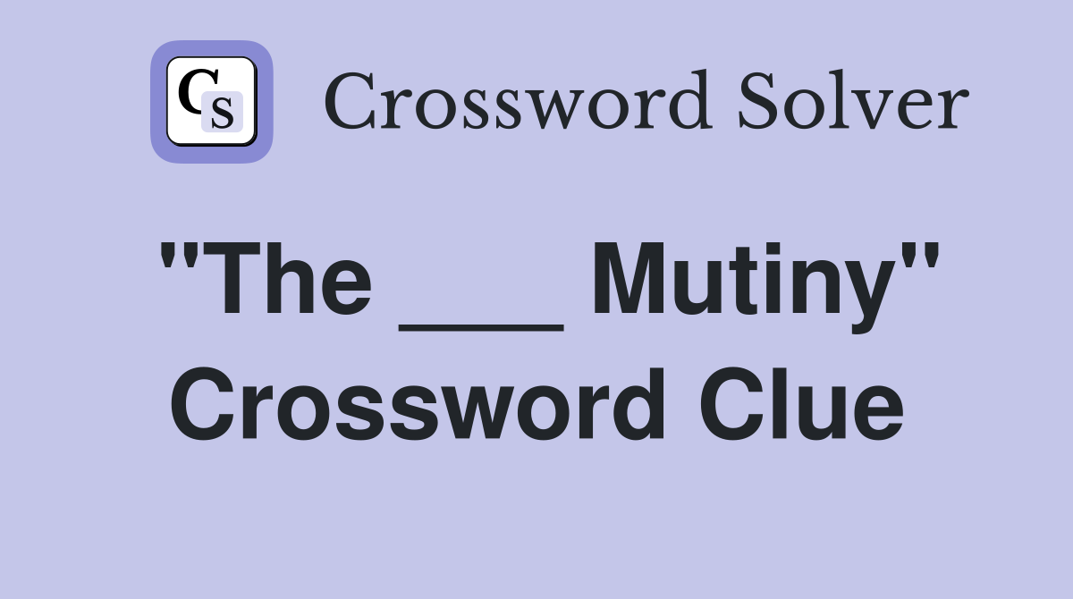 "The ___ Mutiny" Crossword Clue