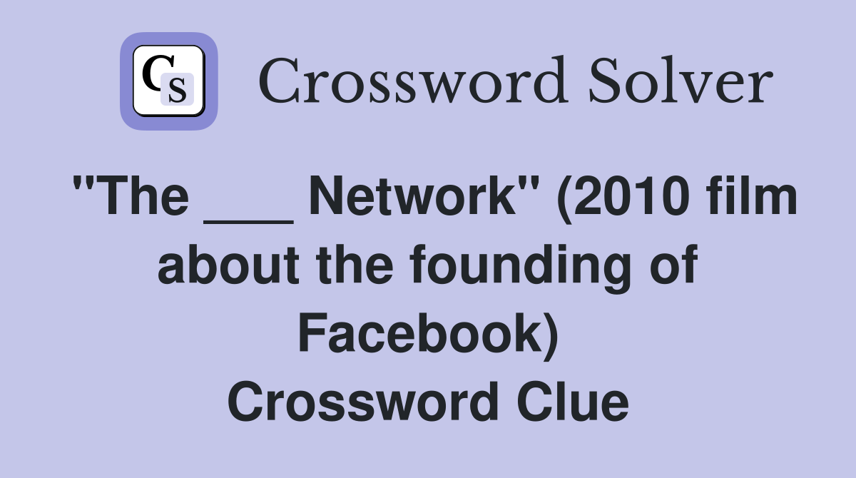 "The ___ Network" (2010 film about the founding of Facebook) Crossword Clue