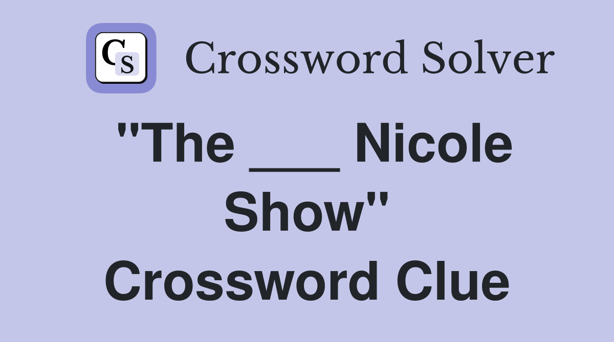 "The ___ Nicole Show" Crossword Clue
