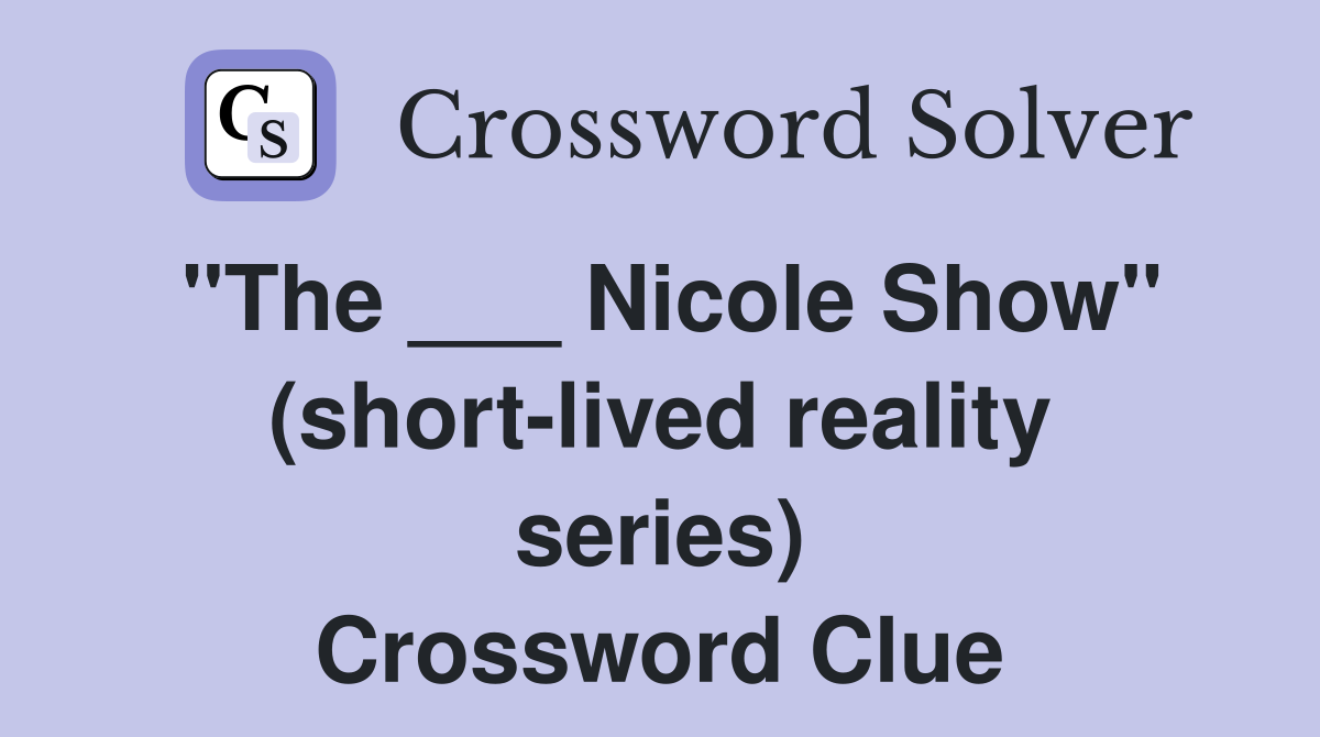 "The ___ Nicole Show" (short-lived reality series) Crossword Clue
