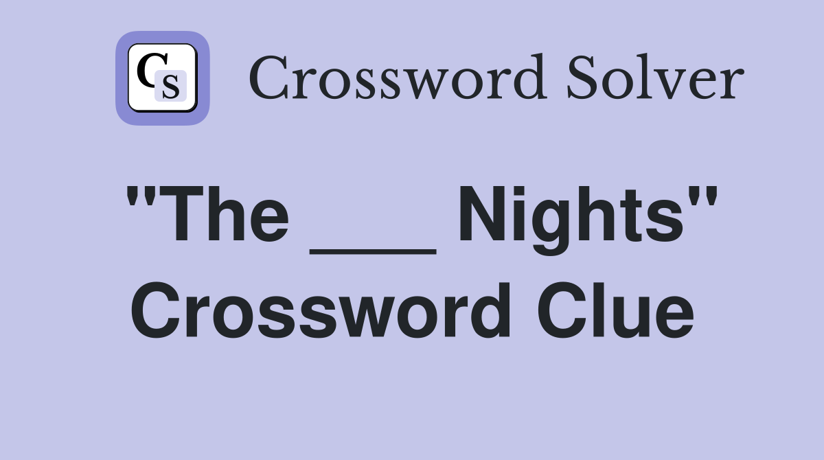 "The ___ Nights" Crossword Clue