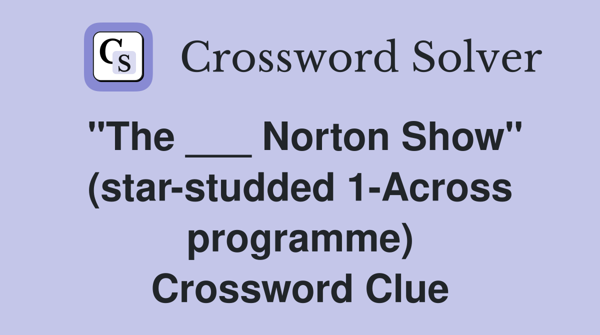 "The ___ Norton Show" (star-studded 1-Across programme) Crossword Clue