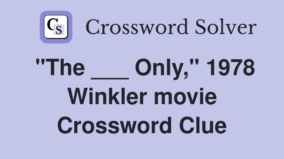 "The ___ Only," 1978 Winkler movie Crossword Clue