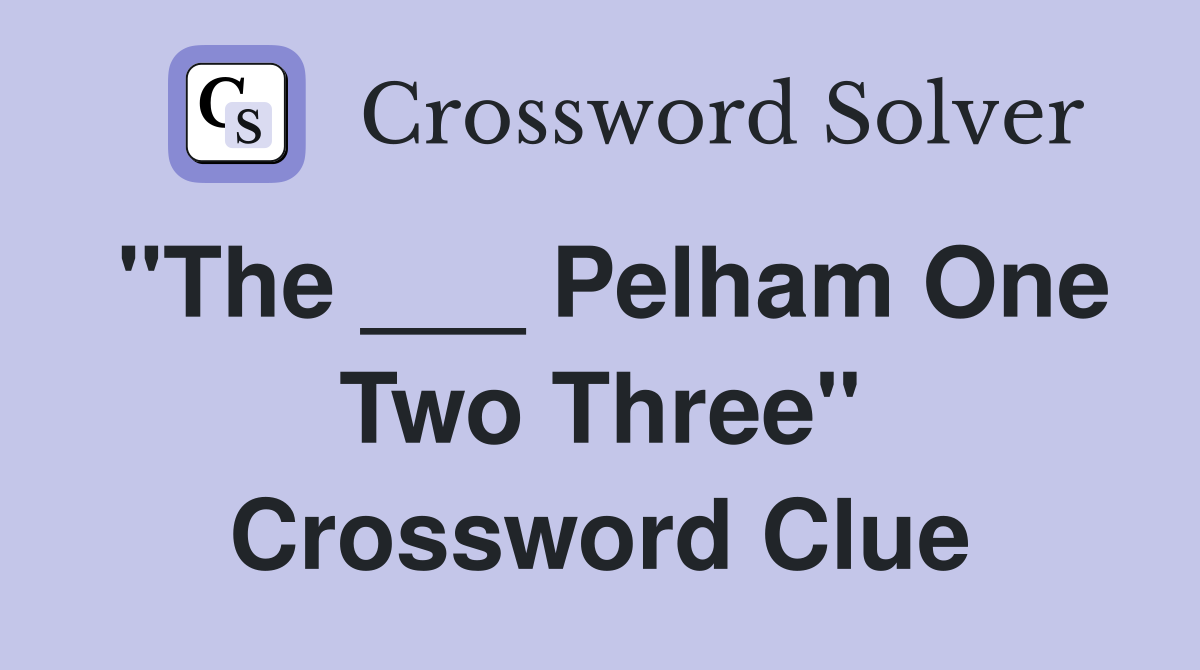 "The ___ Pelham One Two Three" Crossword Clue