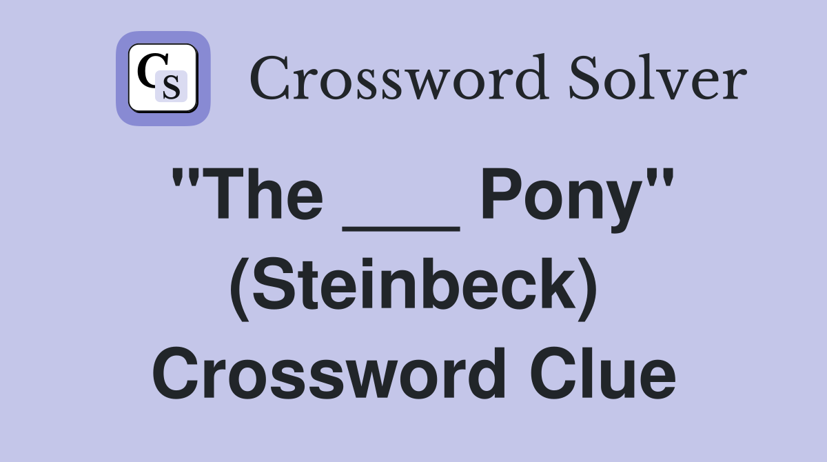 "The ___ Pony" (Steinbeck) Crossword Clue