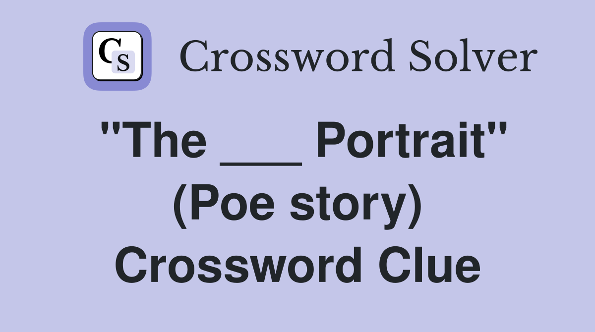 "The ___ Portrait" (Poe story) Crossword Clue