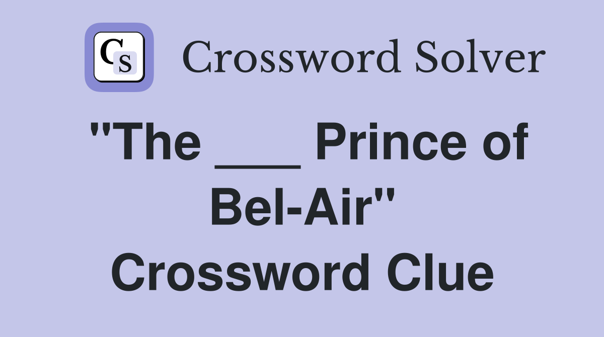 "The ___ Prince of Bel-Air" Crossword Clue