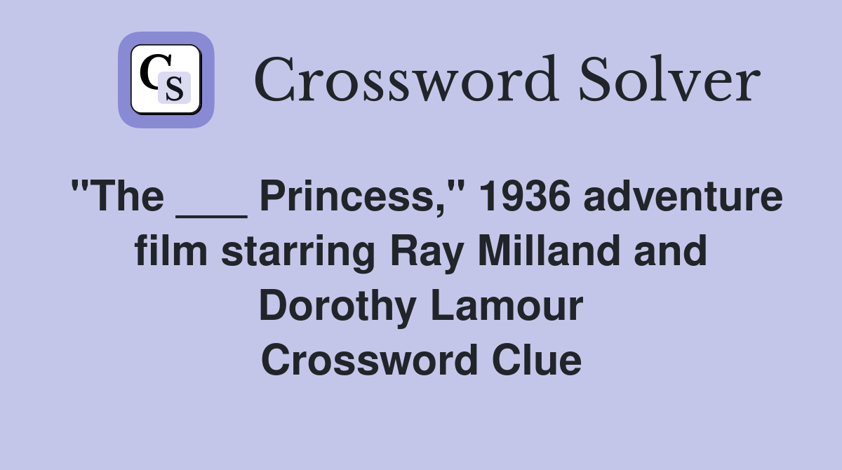 "The ___ Princess," 1936 adventure film starring Ray Milland and Dorothy Lamour Crossword Clue