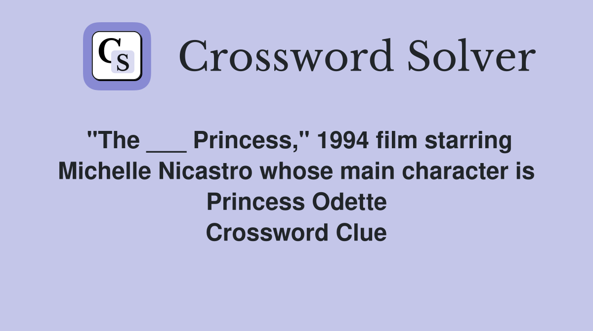 "The ___ Princess," 1994 film starring Michelle Nicastro whose main character is Princess Odette Crossword Clue