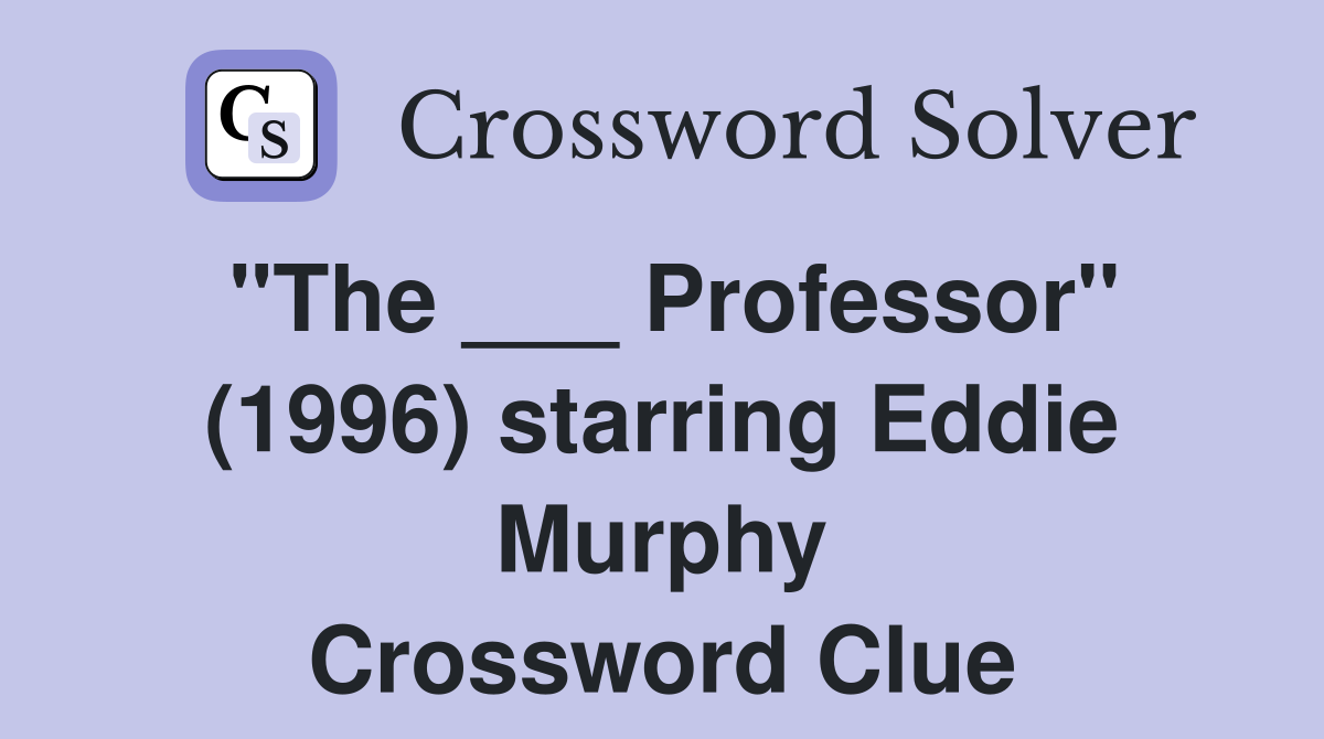 "The ___ Professor" (1996) starring Eddie Murphy Crossword Clue