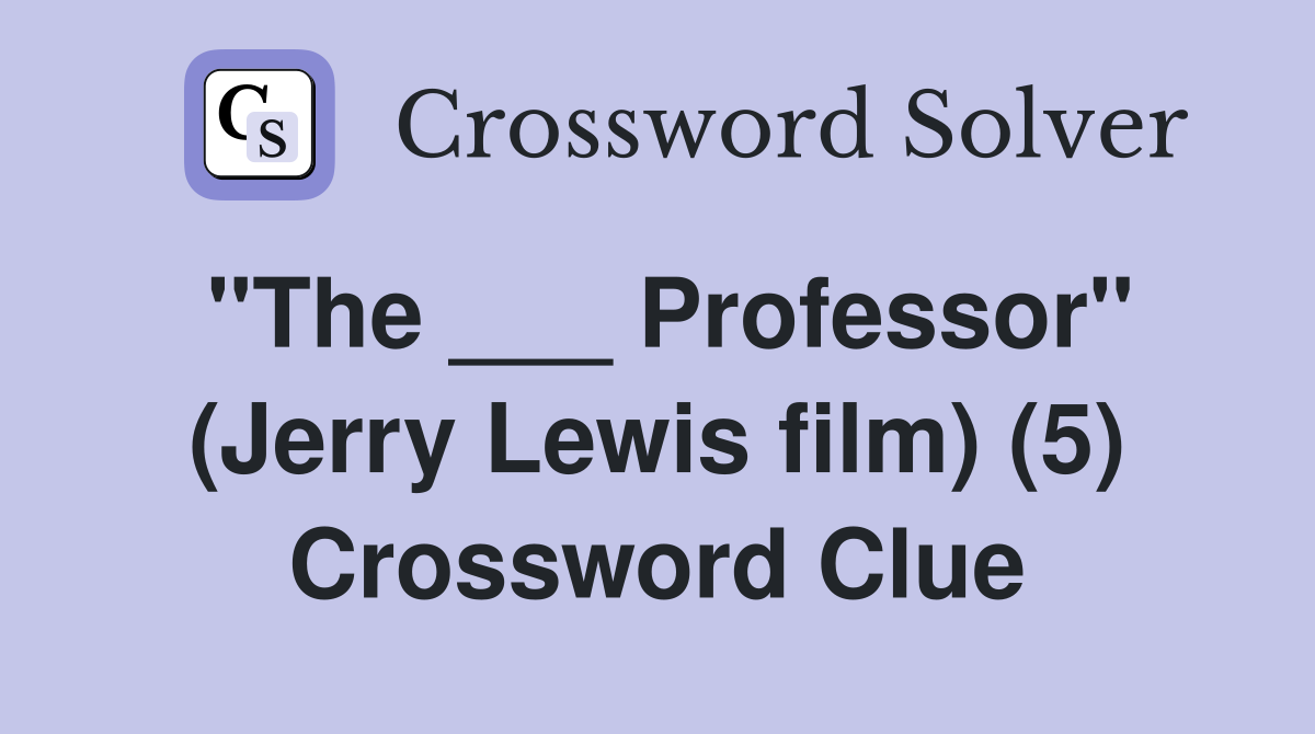 "The ___ Professor" (Jerry Lewis film) (5) Crossword Clue