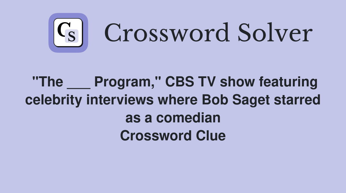 "The ___ Program," CBS TV show featuring celebrity interviews where Bob Saget starred as a comedian Crossword Clue