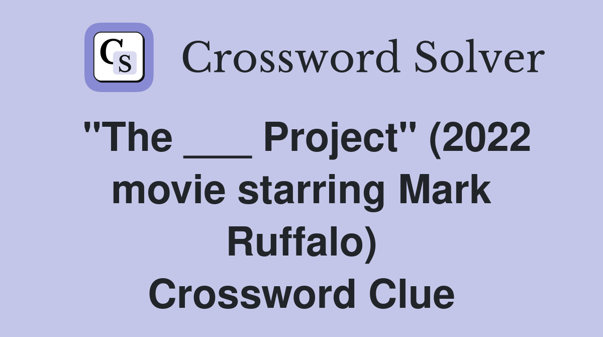 "The ___ Project" (2022 movie starring Mark Ruffalo) Crossword Clue