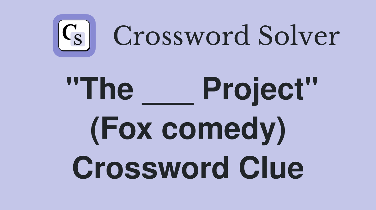 "The ___ Project" (Fox comedy) Crossword Clue