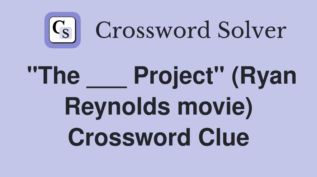 "The ___ Project" (Ryan Reynolds movie) Crossword Clue