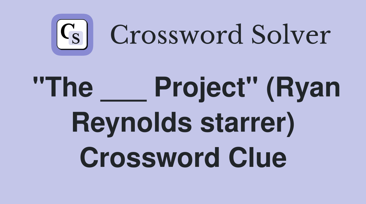 "The ___ Project" (Ryan Reynolds starrer) Crossword Clue