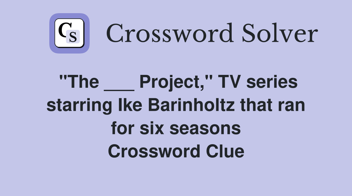 "The ___ Project," TV series starring Ike Barinholtz that ran for six seasons Crossword Clue