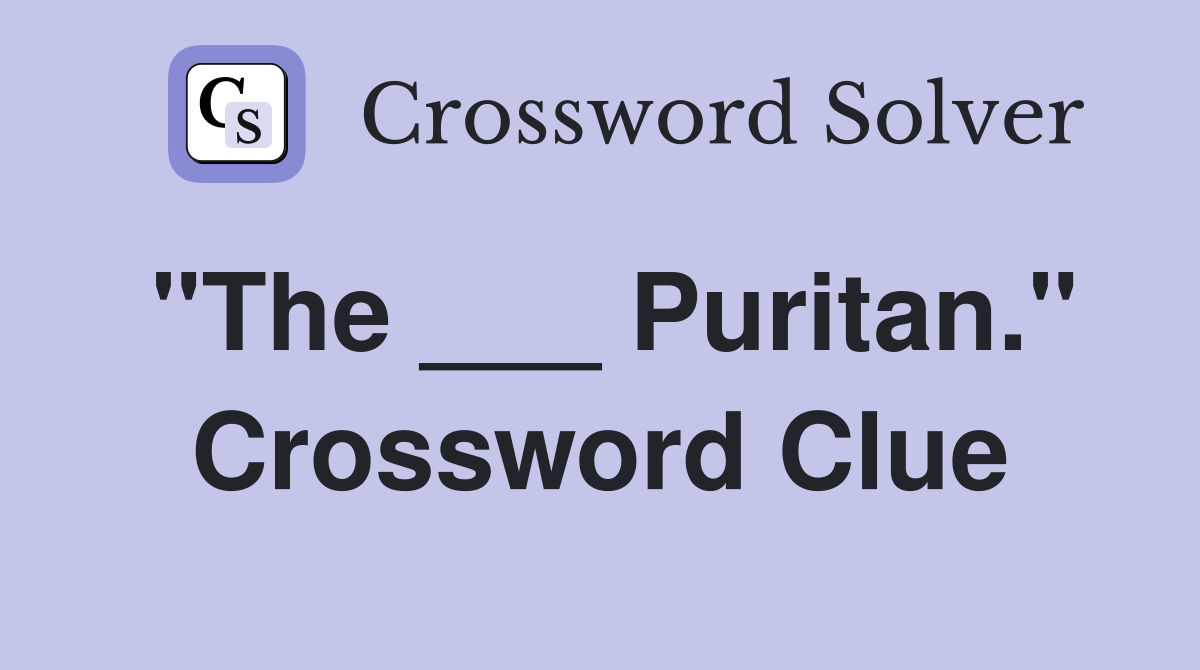 "The ___ Puritan." Crossword Clue
