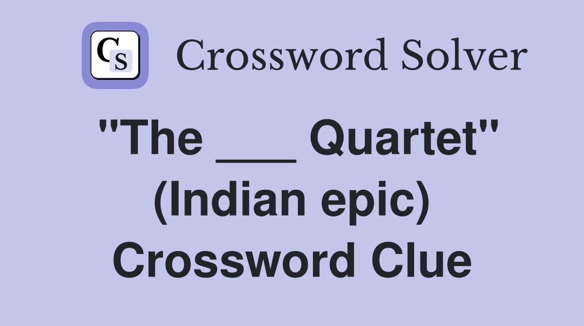 "The ___ Quartet" (Indian epic) Crossword Clue