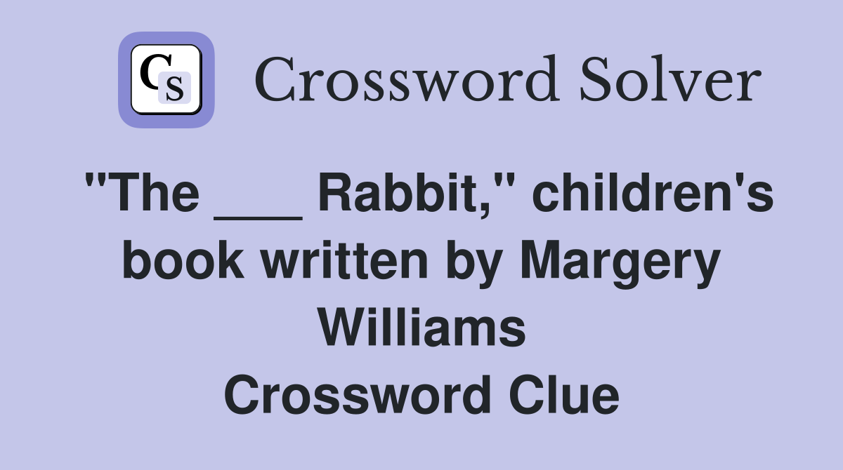 "The ___ Rabbit," children's book written by Margery Williams Crossword Clue