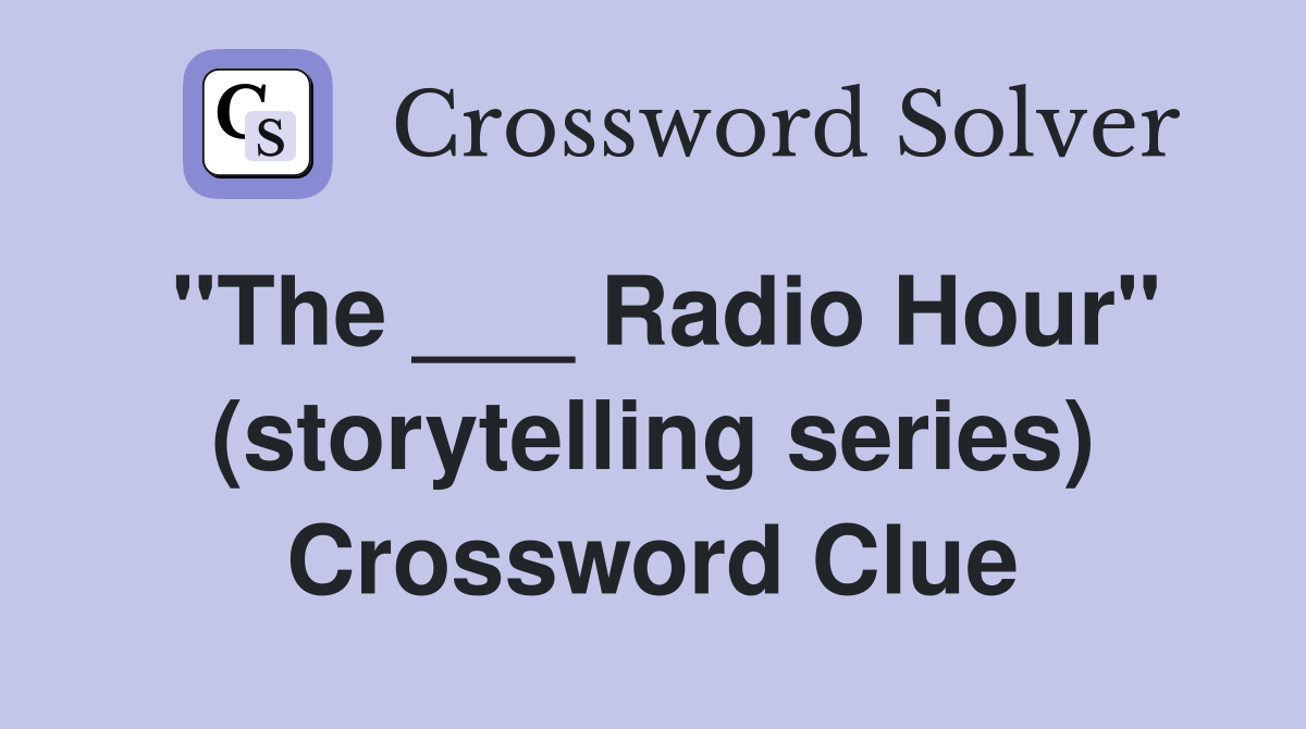 "The ___ Radio Hour" (storytelling series) Crossword Clue