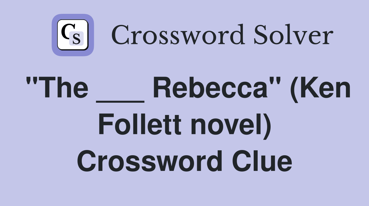 "The ___ Rebecca" (Ken Follett novel) Crossword Clue