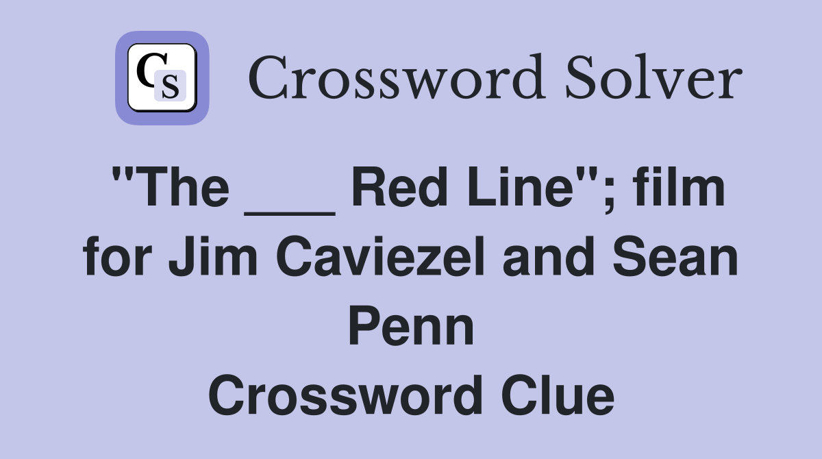 "The ___ Red Line"; film for Jim Caviezel and Sean Penn Crossword Clue