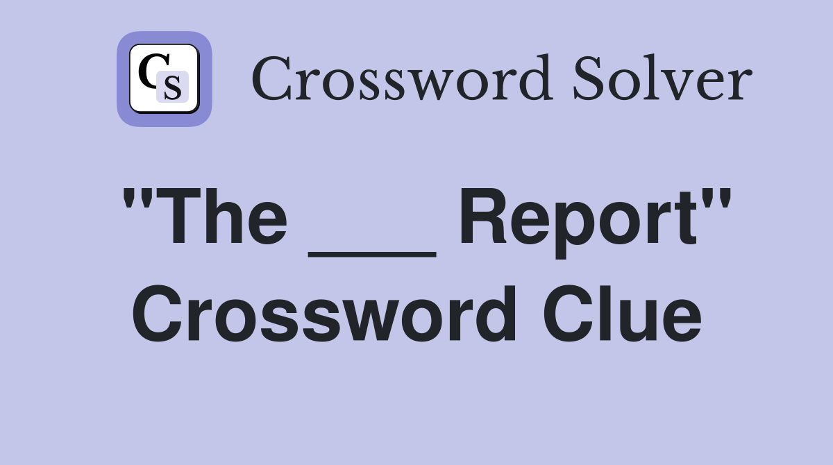 "The ___ Report" Crossword Clue
