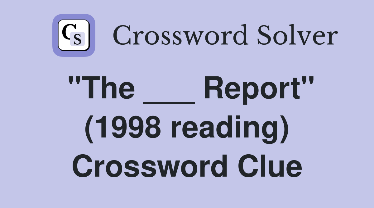 "The ___ Report" (1998 reading) Crossword Clue
