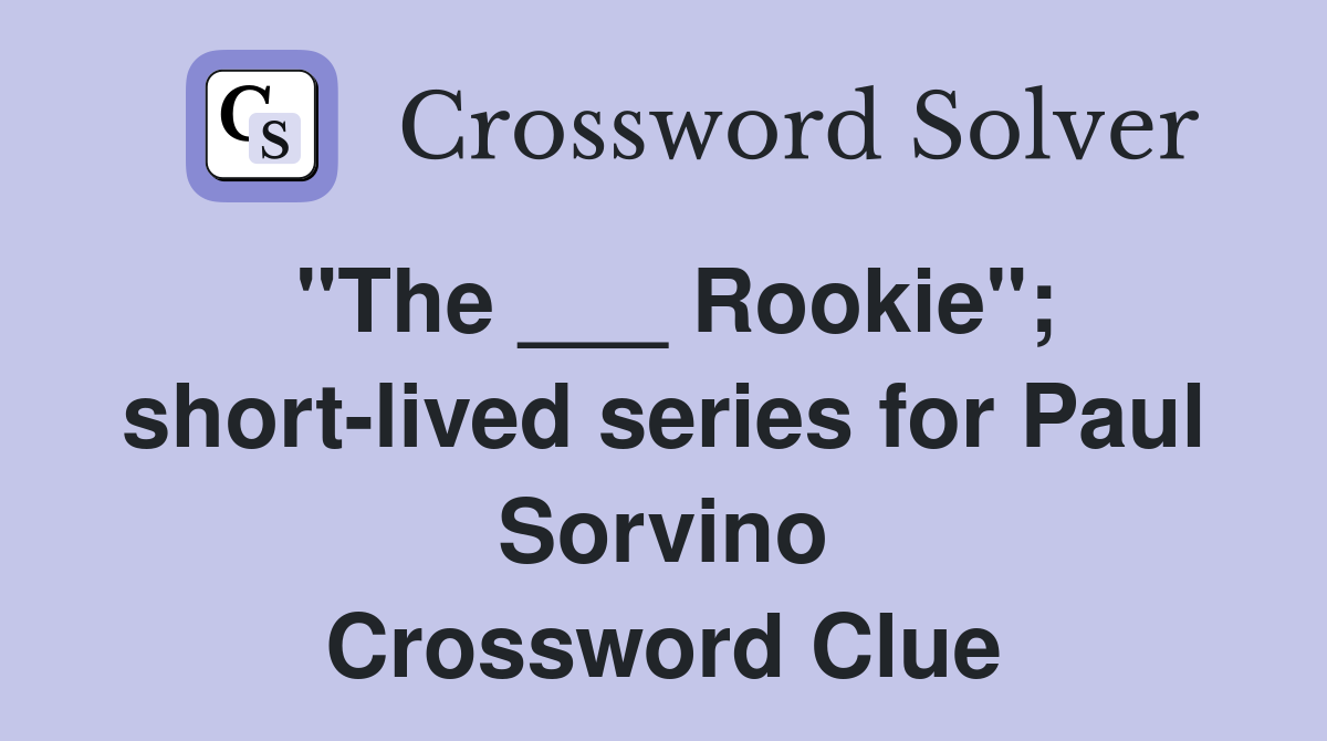 "The ___ Rookie"; short-lived series for Paul Sorvino Crossword Clue