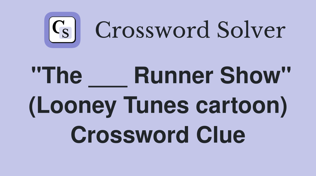 "The ___ Runner Show" (Looney Tunes cartoon) Crossword Clue