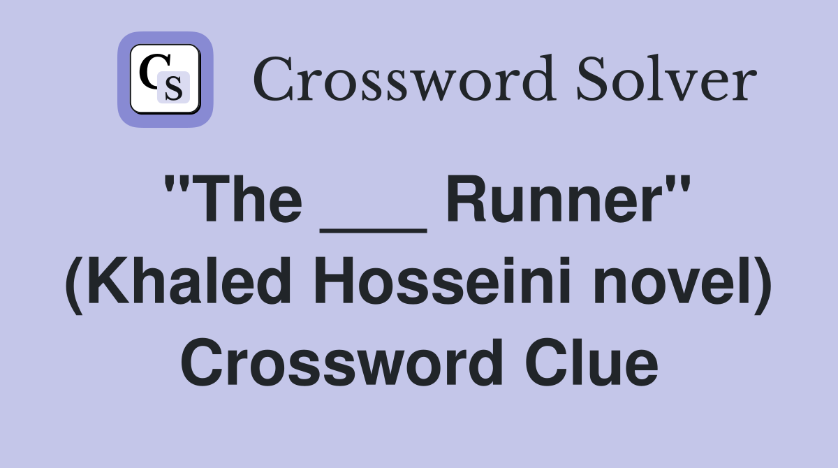 "The ___ Runner" (Khaled Hosseini novel) Crossword Clue
