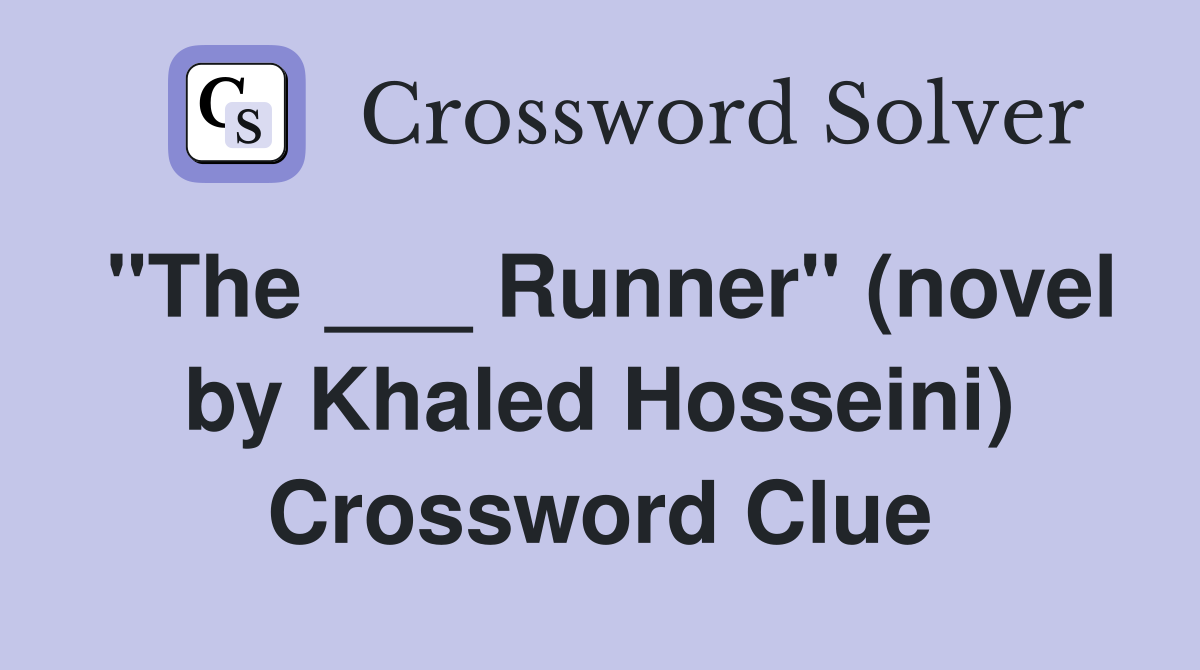 "The ___ Runner" (novel by Khaled Hosseini) Crossword Clue
