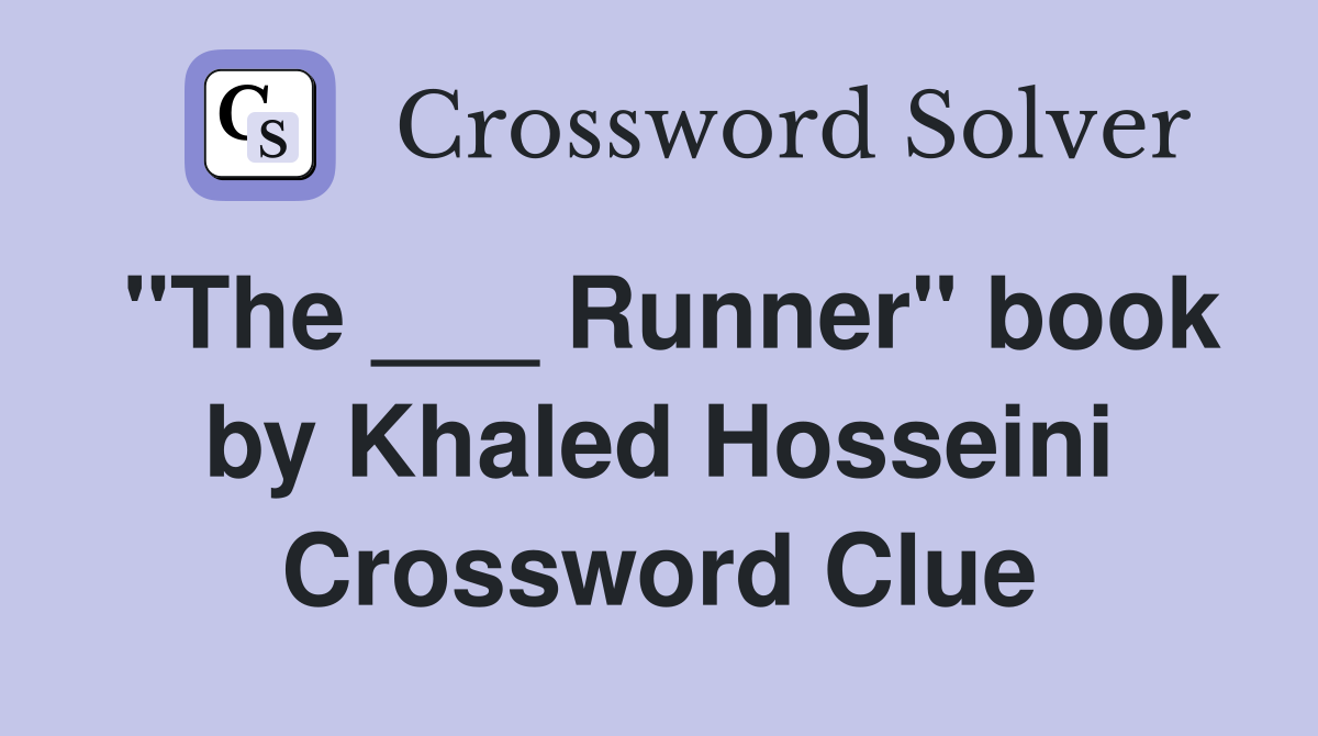 "The ___ Runner" book by Khaled Hosseini Crossword Clue