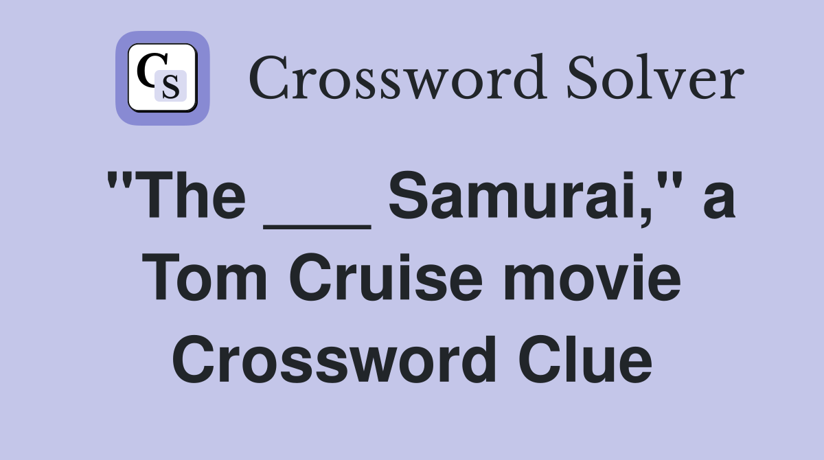 "The ___ Samurai," a Tom Cruise movie Crossword Clue