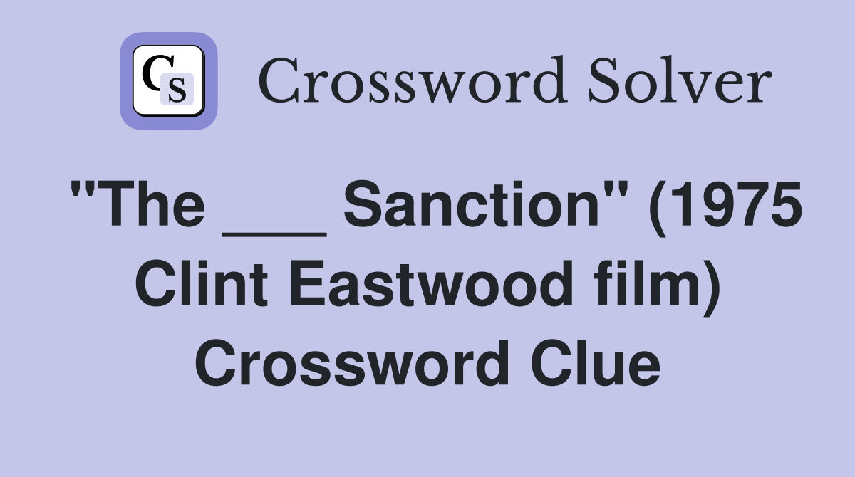 "The ___ Sanction" (1975 Clint Eastwood film) Crossword Clue