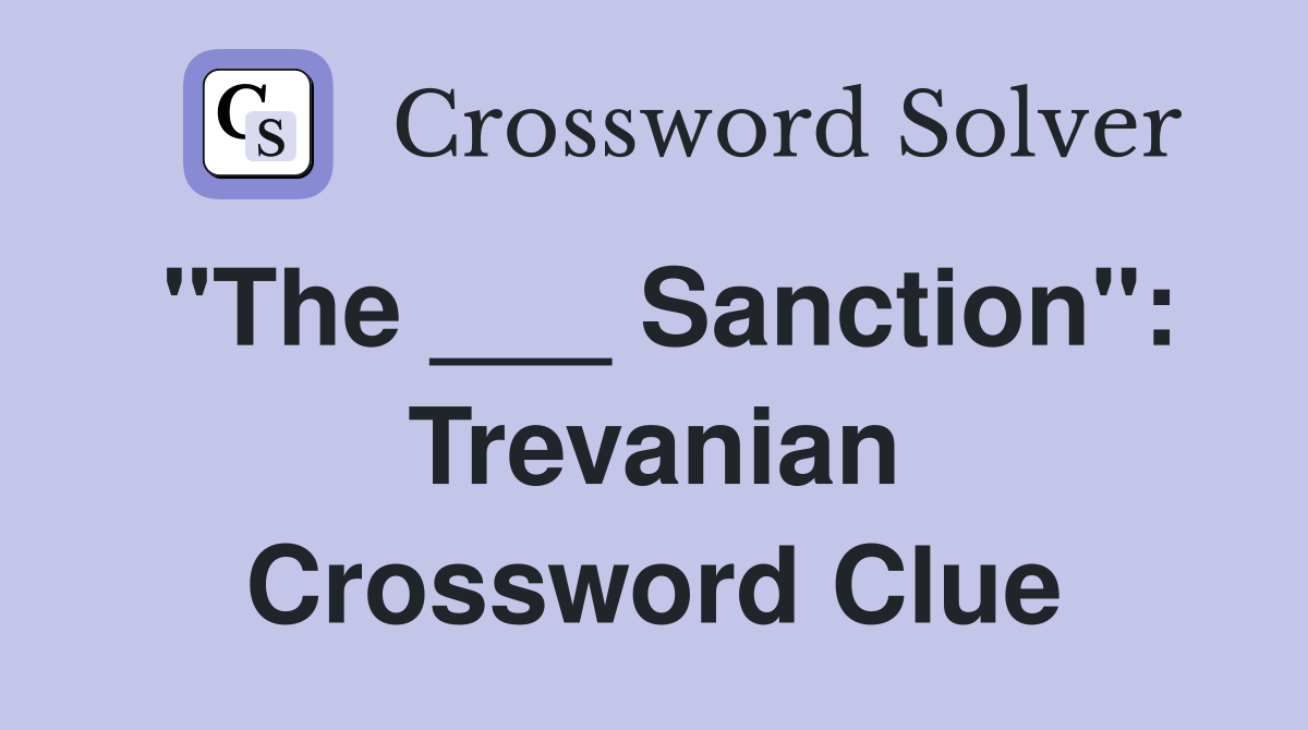 "The ___ Sanction": Trevanian Crossword Clue