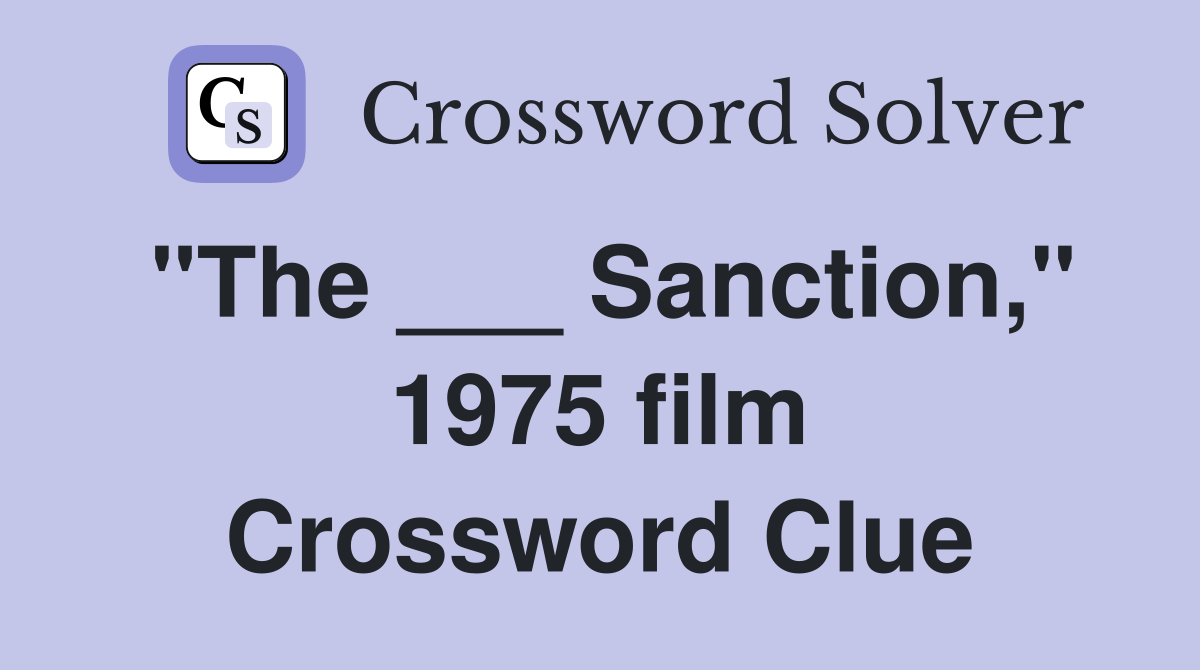 "The ___ Sanction," 1975 film Crossword Clue